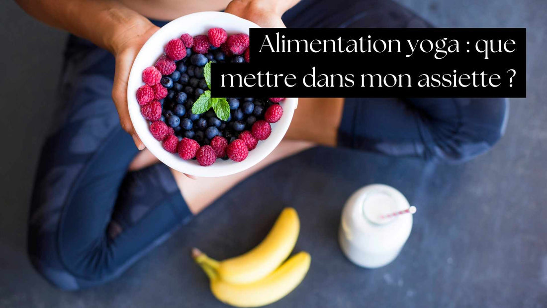 Alimentation yoga : que mettre dans mon assiette ?