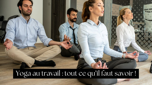 Yoga au travail : tout ce qu’il faut savoir !