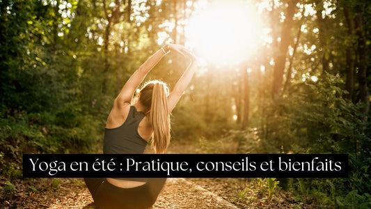 Yoga en été : Pratique, conseils et bienfaits